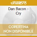 Dan Bacon - Cry cd
