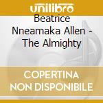 Beatrice Nneamaka Allen - The Almighty cd musicale di Beatrice Nneamaka Allen