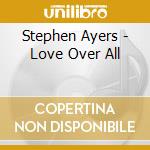Stephen Ayers - Love Over All cd