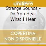 Strange Sounds - Do You Hear What I Hear cd