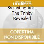 Byzantine Ark - The Trinity Revealed cd musicale di Byzantine Ark