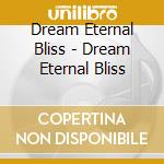 Dream Eternal Bliss - Dream Eternal Bliss cd musicale di Dream Eternal Bliss