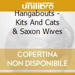 Hangabouts - Kits And Cats & Saxon Wives cd musicale di Hangabouts