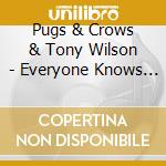 Pugs & Crows & Tony Wilson - Everyone Knows Everyone cd musicale di Pugs & Crows & Tony Wilson