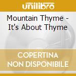 Mountain Thyme - It's About Thyme cd musicale di Mountain Thyme