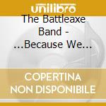 The Battleaxe Band - ...Because We Are cd