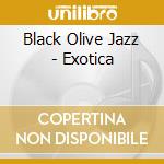 Black Olive Jazz - Exotica cd