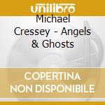 Michael Cressey - Angels & Ghosts cd