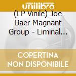 (LP Vinile) Joe Baer Magnant Group - Liminal Spaces vinile