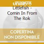 Littlefish - Comin In From The Rok