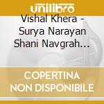 Vishal Khera - Surya Narayan Shani Navgrah Devtas Hanuman Laxmi cd