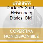 Docker'S Guild - Heisenberg Diaries -Digi- cd musicale di Docker'S Guild