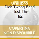 Dick Twang Band - Just The Hits cd