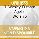 J. Wesley Putnam - Ageless Worship cd