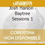 Josh Hanlon - Baytree Sessions 1 cd