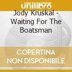 Jody Kruskal - Waiting For The Boatsman cd