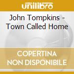 John Tompkins - Town Called Home cd