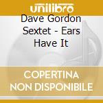 Dave Gordon Sextet - Ears Have It cd