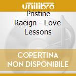 Pristine Raeign - Love Lessons cd