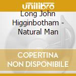 Long John Higginbotham - Natural Man cd