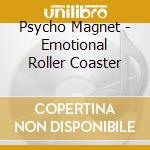 Psycho Magnet - Emotional Roller Coaster cd musicale di Psycho Magnet