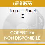 Jenro - Planet Z cd musicale di Jenro