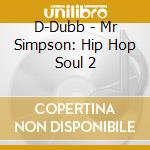 D-Dubb - Mr Simpson: Hip Hop Soul 2 cd