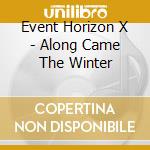 Event Horizon X - Along Came The Winter cd