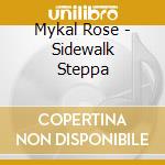 Mykal Rose - Sidewalk Steppa cd musicale di Mykal Rose