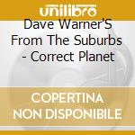 Dave Warner'S From The Suburbs - Correct Planet cd