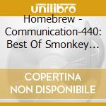 Homebrew - Communication-440: Best Of Smonkey Labs cd
