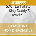 S.W. La Follett - King Daddy'S Travelin' Circus cd
