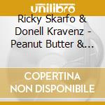 Ricky Skarfo & Donell Kravenz - Peanut Butter & Jelly cd