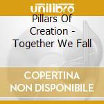 Pillars Of Creation - Together We Fall cd