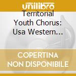 Territorial Youth Chorus: Usa Western Territory - Today Is The Day cd