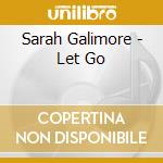 Sarah Galimore - Let Go cd musicale di Sarah Galimore