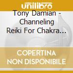 Tony Damian - Channeling Reiki For Chakra Syncronicity cd