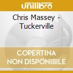 Chris Massey - Tuckerville cd musicale di Chris Massey