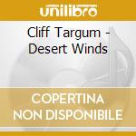 Cliff Targum - Desert Winds cd