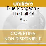 Blue Mongeon - The Fall Of A Self-Proclaimed King.. cd musicale di Blue Mongeon