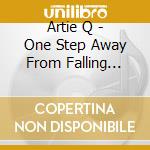Artie Q - One Step Away From Falling Apart cd
