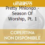 Pretty Mhlongo - Season Of Worship, Pt. 1 cd