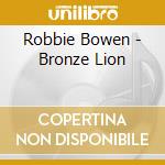 Robbie Bowen - Bronze Lion cd