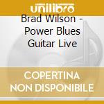 Brad Wilson - Power Blues Guitar Live cd