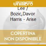 Lee / Bozic,Davor Harris - Arise cd