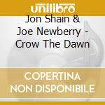 Jon Shain & Joe Newberry - Crow The Dawn cd