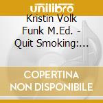 Kristin Volk Funk M.Ed. - Quit Smoking: Guided Self-Hypnosis cd