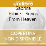 Sabrina Hilaire - Songs From Heaven cd musicale di Sabrina Hilaire