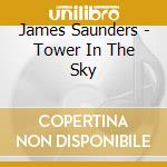 James Saunders - Tower In The Sky cd musicale di James Saunders