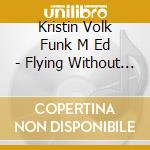 Kristin Volk Funk M Ed - Flying Without Fear: Guided Self-Hypnosis cd musicale di Kristin Volk Funk M Ed